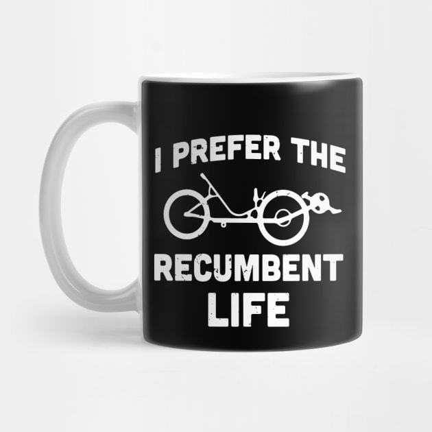 I prefer the recumbent life / recumbent bicycle gift idea / recumbent lover present by Anodyle